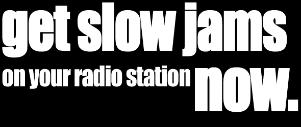 I want Slow Jams!